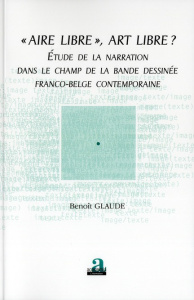 Aire libre, art libre ? Etude de la narration dans le champ de la bande dessinée franco-belge... - Glaude Benoît