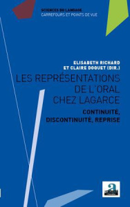 Les représentations de l'oral chez Lagarce. Continuité, discontinuité, reprise - Richard Elisabeth ; Doquet Claire