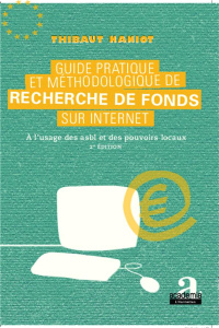 Guide pratique et méthodologique de recherche de fonds sur internet. A l'usage des asbl et des pouvo - Naniot Thibaut
