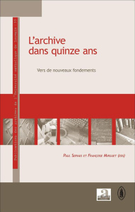 L'archive dans quinze ans. Vers de nouveaux fondements - Servais Paul ; Mirguet Françoise