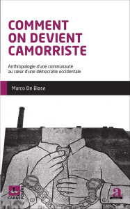 Comment on devient camorriste. Anthropologie d'une communauté au coeur d'une démocratie occidentale - De Biase Marco ; Martiniello Marco ; Rea Andrea