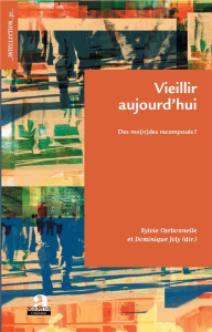 Vieillir aujourd'hui. Des mo(n)des recomposés ? - Carbonnelle Sylvie ; Joly Dominique