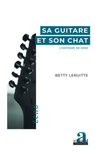 Sa guitare et son chat. L'histoire de Mike - Leruitte Betty
