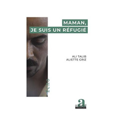 Maman, je suis un réfugié - Talib Ali ; Griz Aliette
