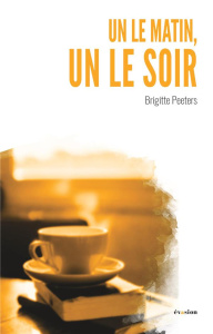 Un le matin, un le soir - Peeters Brigitte