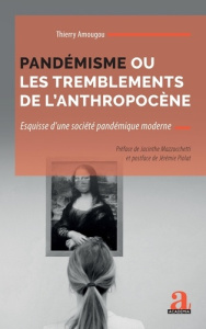 Pandémisme ou les tremblements de l'anthropocène. Esquisse d'une société pandémique moderne - Amougou Thierry ; Mazzocchetti Jacinthe ; Piolat J