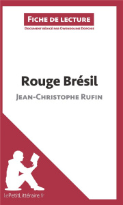 Rouge Brésil de Jean-Christophe Rufin (Fiche de lecture). Résumé complet et analyse détaillée de l'o - LEPETITLITTERAIRE