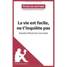 La vie est facile, ne t'inquiète pas. Résumé complet et analyse détaillée de l'oeuvre - Martin-Lugand Agnès ; Auneau Ludivine