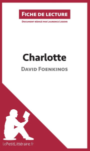 Charlotte. Résumé complet et analyse détaillée de l'oeuvre - Foenkinos David ; Lissoir Laurence