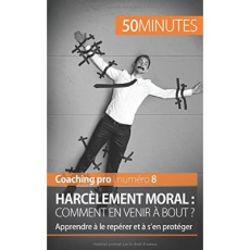 Harcèlement moral : comment en venir à bout ? Apprendre à le repérer et à s'en protéger - Fléron Benjamin