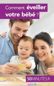 Comment éveiller votre bébé ? - Van der Kaa Dominique
