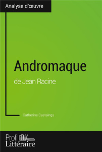 Andromaque de Jean Racine - Castaings Catherine