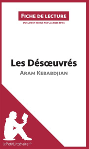 Les désoeuvrés. Résumé complet et analyse détaillée de l'oeuvre - Kebabdjian Aram ; Spies Clarisse