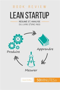 LEAN STARTUP D'ERIC RIES (BOOK REVIEW) - RESUME ET ANALYSE DU LIVRE D'ERIC RIES - XAVIER XHOFFRAY