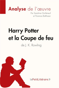 Harry Potter et la Coupe de feu de J. K. Rowling - Guihéneuf Sandrine ; Balthasar Florence