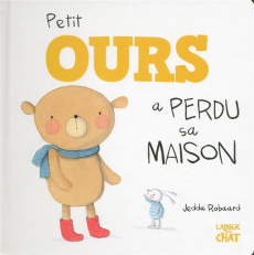 Petit Ours a perdu sa maison - Robaard Jedda ; Lacharron Delphine
