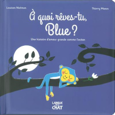 A quoi rêves-tu, Blue ? Une histoire d'amour grande comme l'océan - Nielman Louison ; Manès Thierry