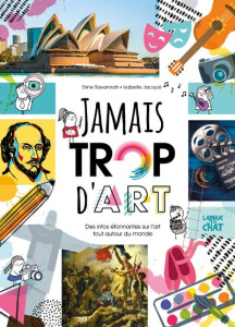 Jamais trop d'art. Des infos étonnantes sur l'art tout autour du monde - Savannah Erine ; Jacqué Isabelle