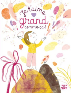 Je t'aime grand comme ça ! - Savannah Erine ; Legrand Maud