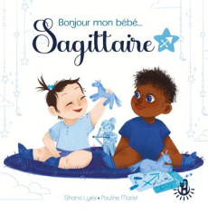 Bonjour mon bébé... Sagittaire - Lyès Shana ; Marlet Pauline