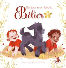 Bonjour mon bébé... Bélier - Lyès Shana ; Marlet Pauline