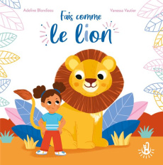Fais comme le lion - Blondieau Adeline ; Vautier Vanessa