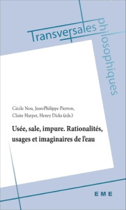 Usée, sale, impure. Rationalités, usages et imaginaires de l'eau - Nou Cécile ; Pierron Jean-Philippe ; Harpet Claire