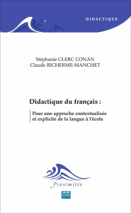 Didactique du français. Pour une approche contextualisée et explicite de la langue à l'école - Clerc Conan Stéphanie ; Richerme-Manchet Claude