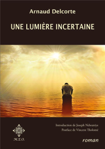 Une lumière incertaine - Delcorte Arnaud ; Ndwaniye Joseph ; Tholomé Vincen