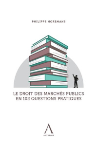 Le droit des marchés publics en 102 questions - Horemans P.