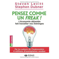 Pensez comme un freak ! L'économie déjantée fait travailler vos méninges - Dubner Stephen ; Levitt Steven ; Windish Hélène