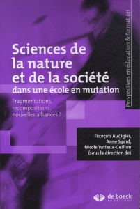 Sciences de la nature et de la société dans une école en mutation. Fragmentations, recompositions, n - Audigier François ; Sgard Anne ; Tutiaux-Guillon N