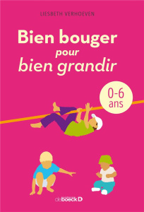 Bien bouger pour bien grandir. 0-6 ans - Verhoeven Liesbeth ; Kinoo Elisabeth