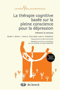 La thérapie cognitive basée sur la pleine conscience pour la dépression. Prévenir la rechute - Segal Zindel ; Williams Mark ; Teasdale John ; Mic