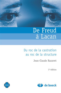 De Freud à Lacan. Du roc de la castration au roc de la structure, 4e édition revue et augmentée - Razavet Jean-Claude ; Regnault François