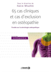 65 cas cliniques et cas d'exclusion en ostéopathie. Fondés sur la sémiologie ostéopathique - Mhadhbi Hakim