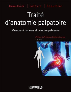Traité d'anatomie palpatoire. T1 Membres inférieurs - Beauthier Jean-Pol ; Lefèvre Philippe ; Beauthier
