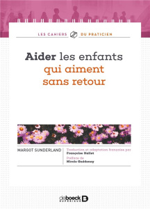 Aider les enfants qui aiment sans retour - Sunderland Margot ; Hallet Françoise ; Guédeney Ni