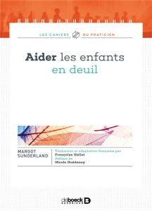 Aider les enfants en deuil. Avec Le jour où la mer est partie et n'est jamais revenue - Sunderland Margot ; Guédeney Nicole ; Hallet Franç