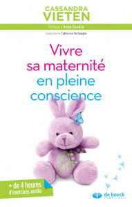 Vivre sa maternité en pleine conscience - Vieten Cassandra ; Boorstein Sylvia ; Gendre Anne