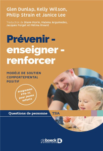 Prévenir-enseigner-renforcer. Modèle de soutien comportemental positif - Dunlap Glen ; Wilson Kelly ; Strain Philip ; Lee J