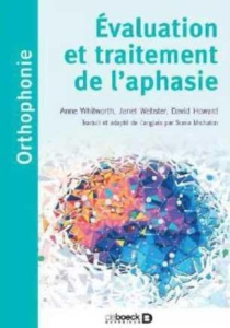 Evaluation et traitement de l'aphasie - Whitworth Anne ; Webster Jane ; Howard David ; Mic