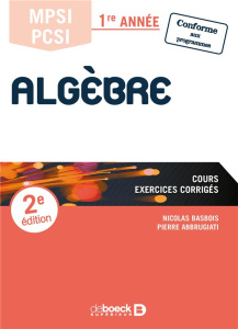 Algèbre MPSI/PCSI 1re année. 2e édition - Basbois Nicolas ; Abbrugiati Pierre