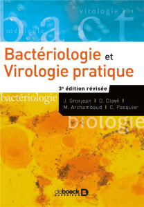 Bactériologie et virologie pratique. 3e édition revue et corrigée - Grosjean Jérôme ; Clavé Danielle ; Archambaud Mary