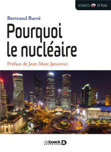 Pourquoi le nucléaire - Barré Bertrand ; Jancovici Jean-Marc