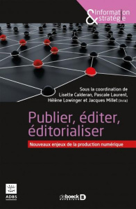 Publier, éditer, éditorialiser. Nouveaux enjeux de la production numérique - Calderan Lisette ; Laurent Pascale ; Lowinger Hélè