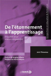 De l'étonnement à l'apprentissage. Enquêter pour mieux comprendre - Thievenaz Joris ; Albero Brigitte ; Mayen Patrick