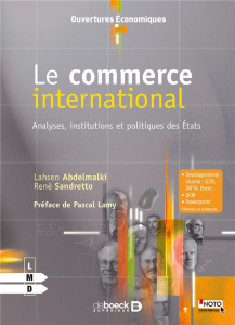 Le commerce international. Analyses, institutions et politiques des Etats - Abdelmalki Lahsen ; Sandretto René ; Lamy Pascal