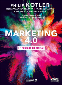 Marketing 4.0. Le passage au digital - Kotler Philip ; Kartajaya Hermawan ; Setiawan Iwan