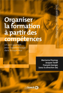 Organiser la formation à partir des compétences. Un pari gagnant pour l'apprentissage dans le supéri - Poumay Marianne ; Tardif Jacques ; Georges Françoi